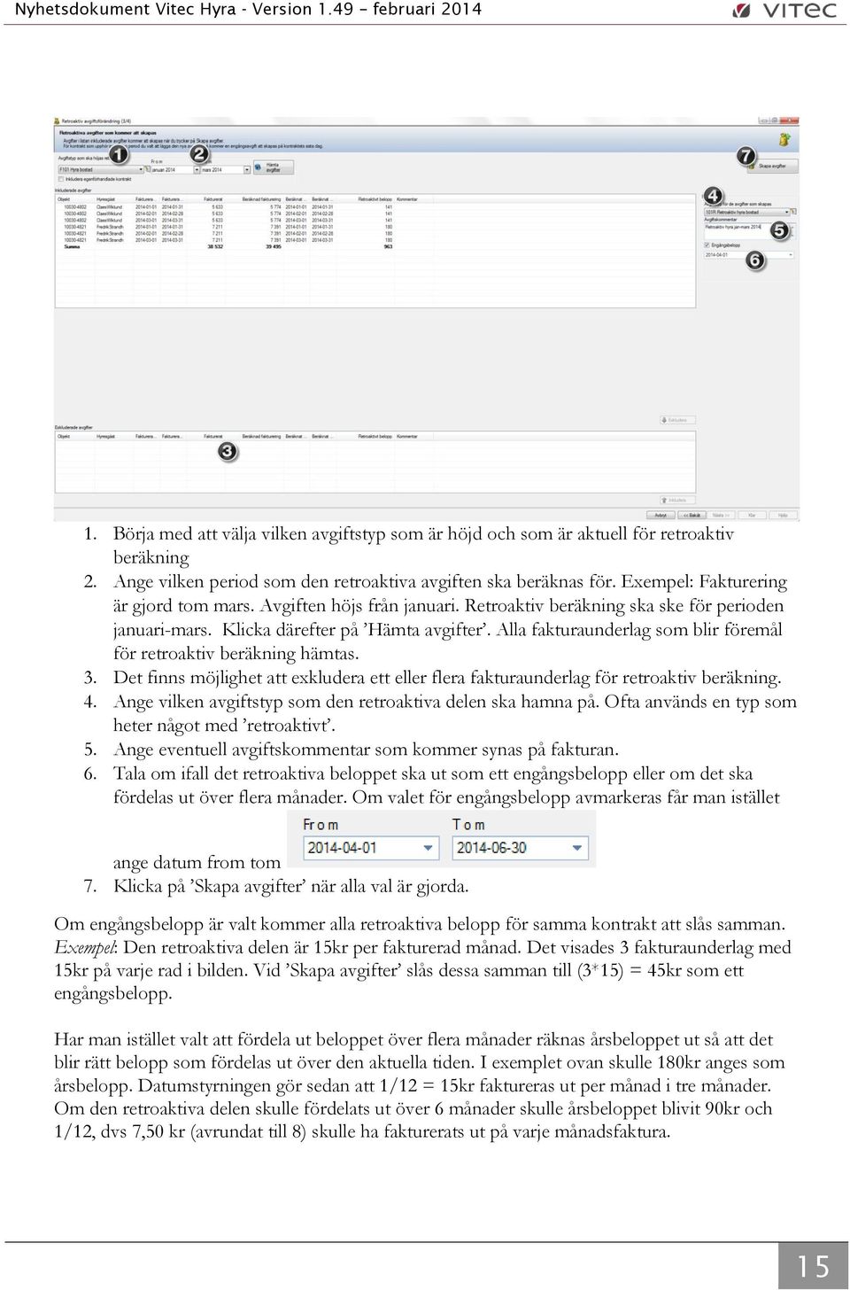 Alla fakturaunderlag som blir föremål för retroaktiv beräkning hämtas. 3. Det finns möjlighet att exkludera ett eller flera fakturaunderlag för retroaktiv beräkning. 4.