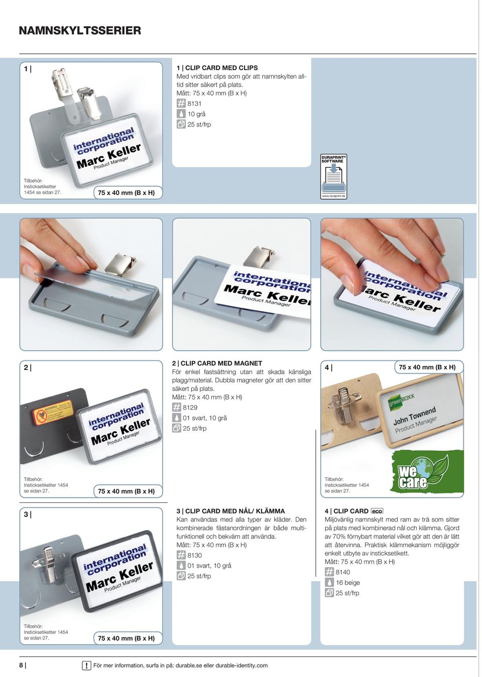 COM 75 x 40 mm (B x H) 2 CLIP CARD MED MAGNET För enkel fastsättning utan att skada känsliga plagg/material. Dubbla magneter gör att den sitter säkert på plats.