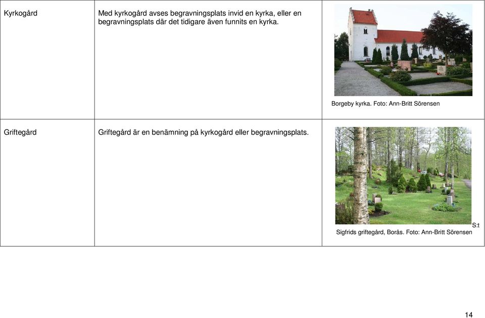 Foto: Ann-Britt Sörensen Griftegård Griftegård är en benämning på kyrkogård eller