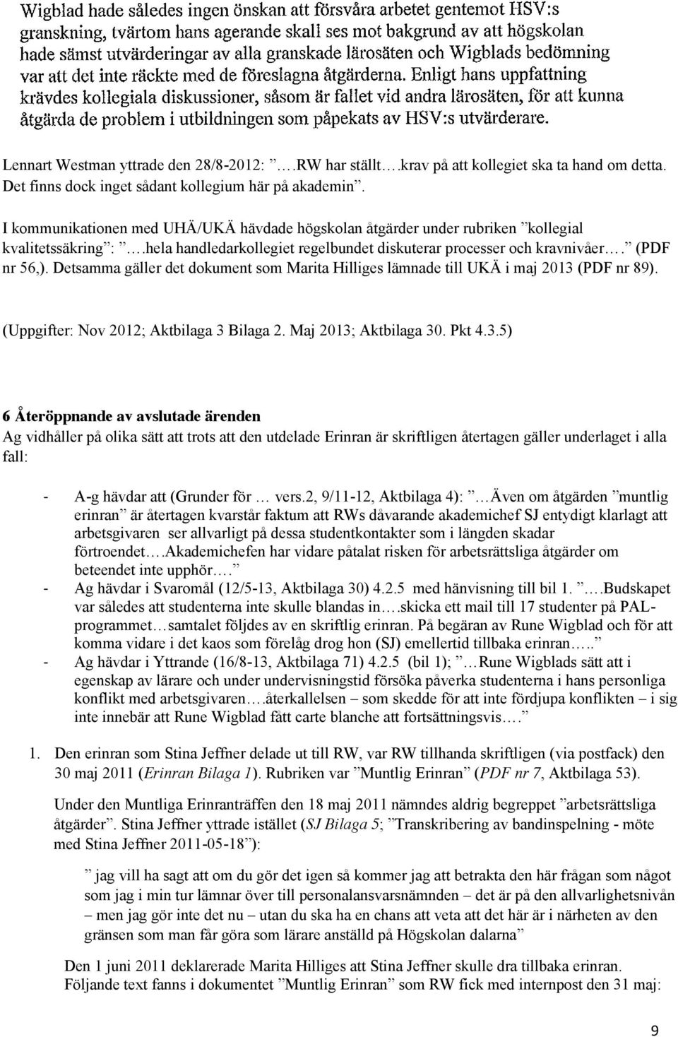 Detsamma gäller det dokument som Marita Hilliges lämnade till UKÄ i maj 2013 