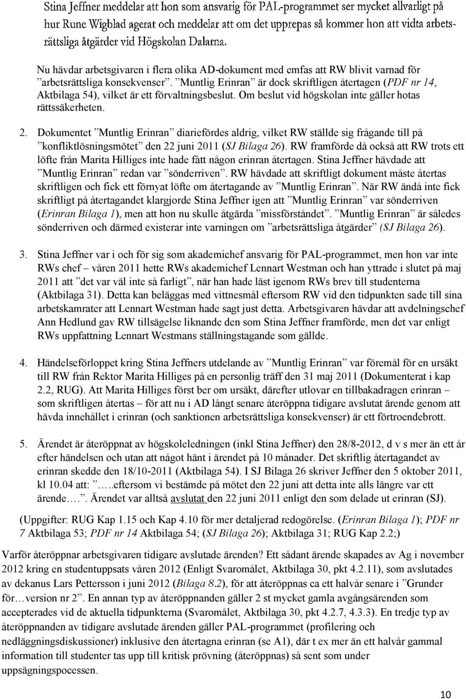Dokumentet Muntlig Erinran diariefördes aldrig, vilket RW ställde sig frågande till på konfliktlösningsmötet den 22 juni 2011 (SJ Bilaga 26).