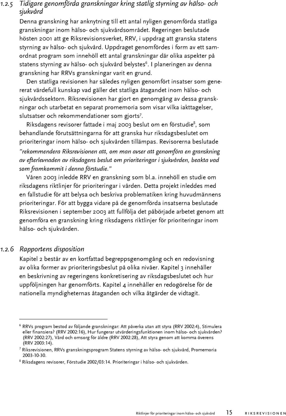 Uppdraget genomfördes i form av ett samordnat program som innehöll ett antal granskningar där olika aspekter på statens styrning av hälso- och sjukvård belystes 6.