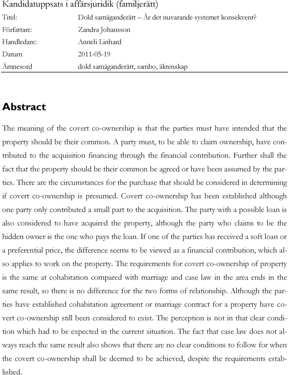 intended that the property should be their common. A party must, to be able to claim ownership, have contributed to the acquisition financing through the financial contribution.