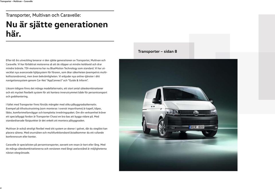 Vi har förbättrat motorerna så att de släpper ut mindre koldioxid och drar mindre bränsle. TDI-motorerna har nu BlueMotion Technology som standard.