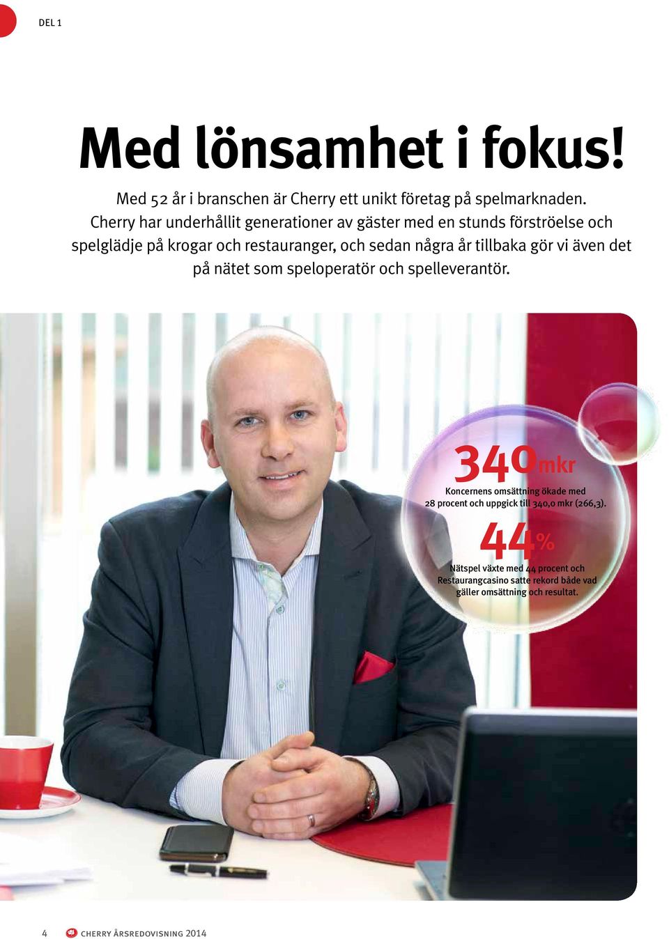 år tillbaka gör vi även det på nätet som speloperatör och spelleverantör.
