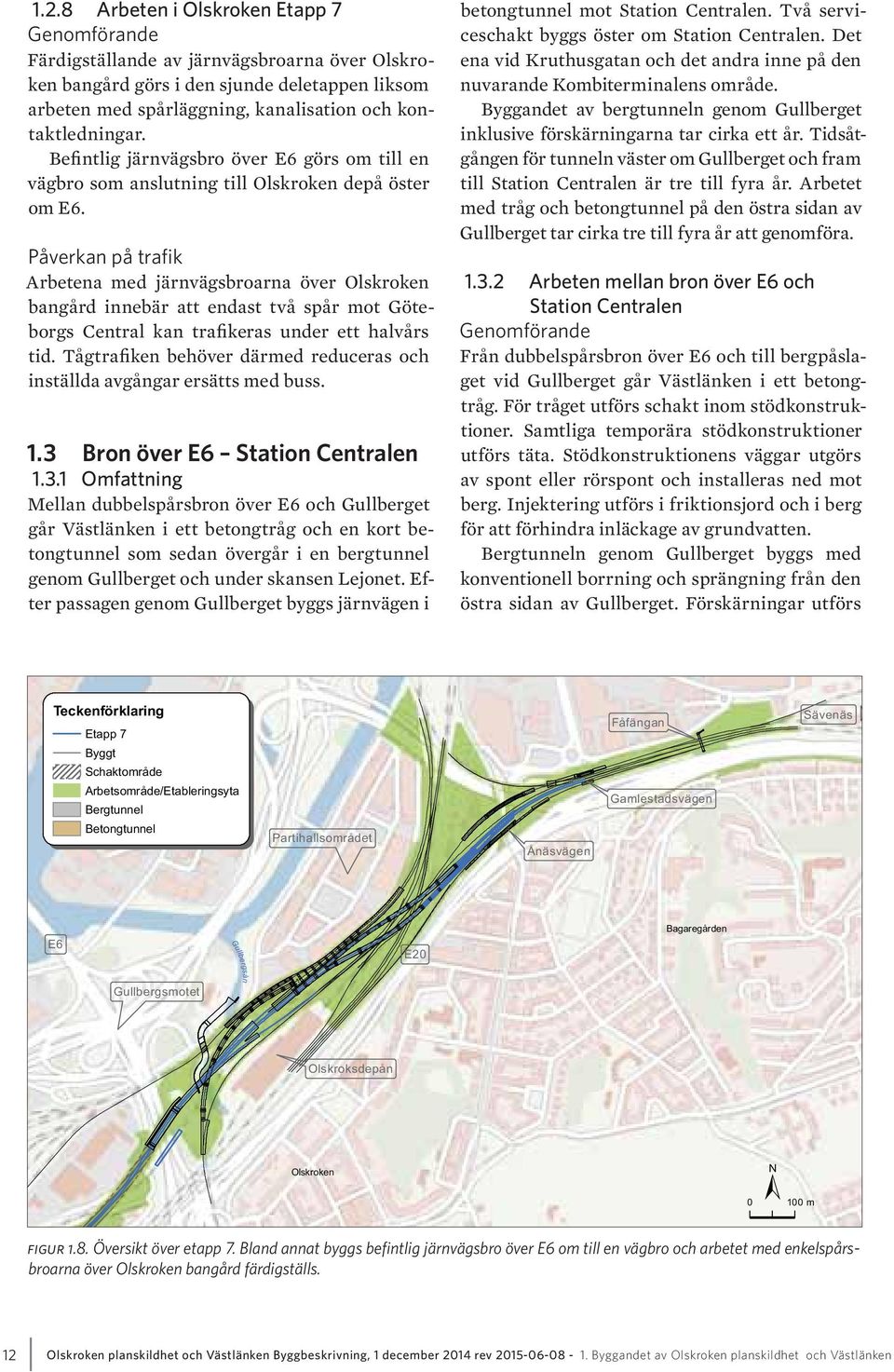 Arbetena med järnvägsbroarna över Olskroken bangård innebär att endast två spår mot Göteborgs Central kan trafikeras under ett halvårs tid.