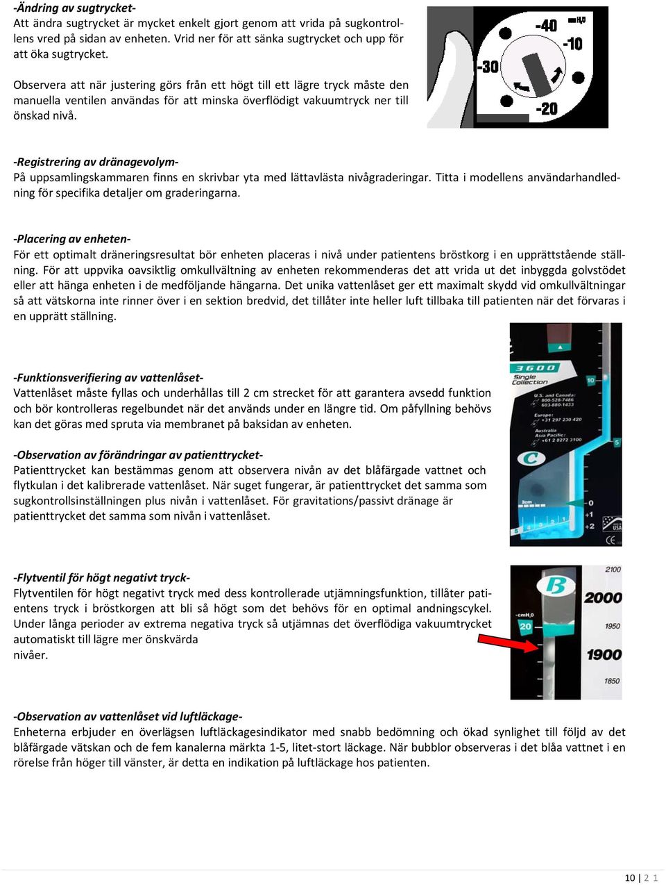 Registrering av dränagevolym På uppsamlingskammaren finns en skrivbar yta med lättavlästa nivågraderingar. Titta i modellens användarhandledning för specifika detaljer om graderingarna.