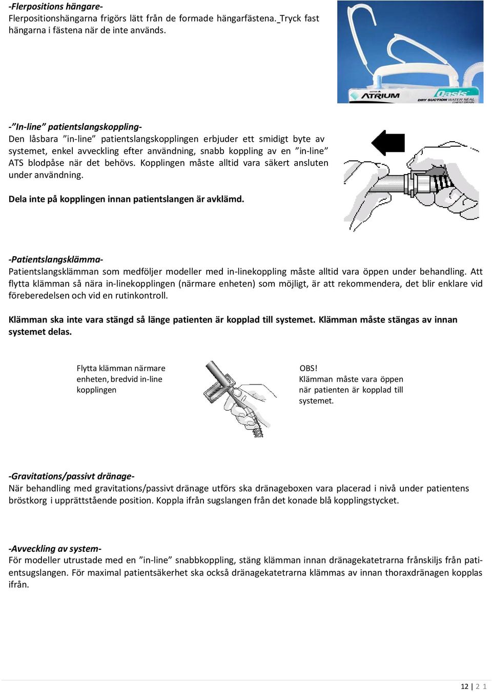 behövs. Kopplingen måste alltid vara säkert ansluten under användning. Dela inte på kopplingen innan patientslangen är avklämd.