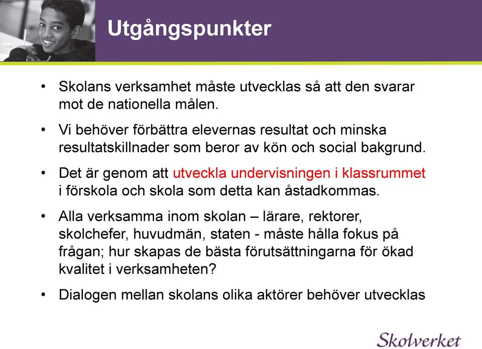 Det är genom att utveckla undervisningen i klassrummet i förskola och skola som detta kan åstadkommas.