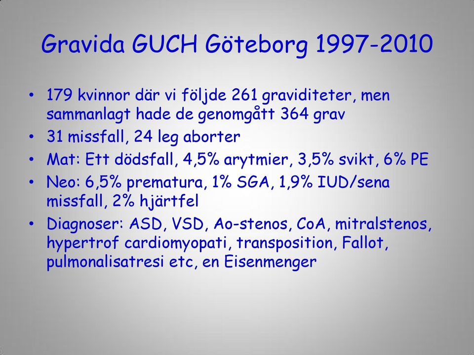 Neo: 6,5% prematura, 1% SGA, 1,9% IUD/sena missfall, 2% hjärtfel Diagnoser: ASD, VSD, Ao-stenos,