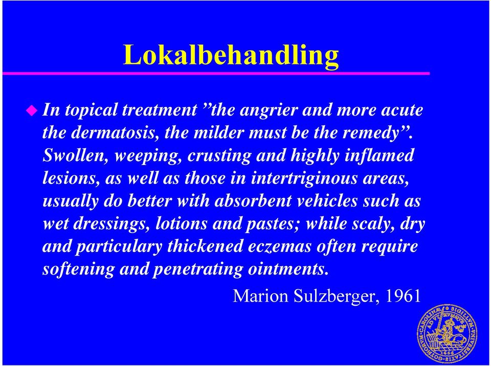Swollen, weeping, crusting and highly inflamed lesions, as well as those in intertriginous areas,