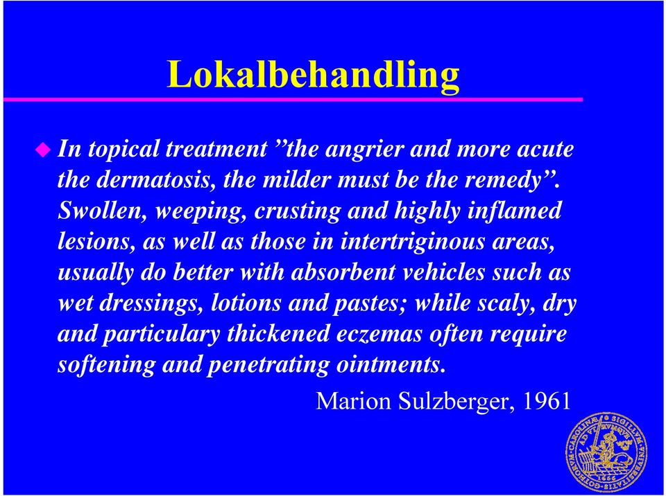 Swollen, weeping, crusting and highly inflamed lesions, as well as those in intertriginous areas,