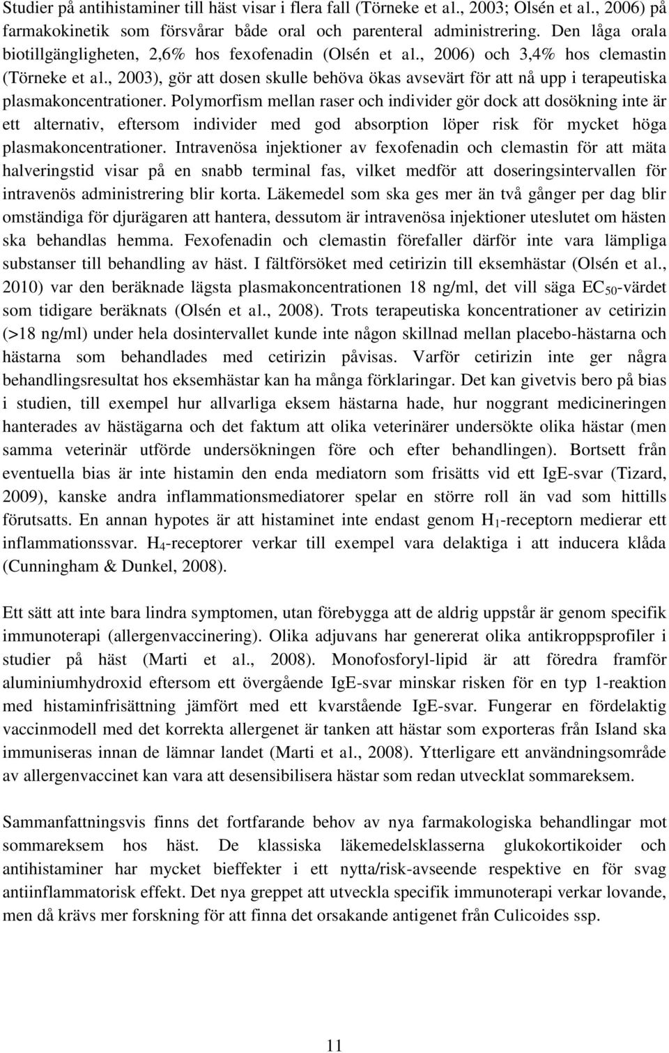 , 2003), gör att dosen skulle behöva ökas avsevärt för att nå upp i terapeutiska plasmakoncentrationer.