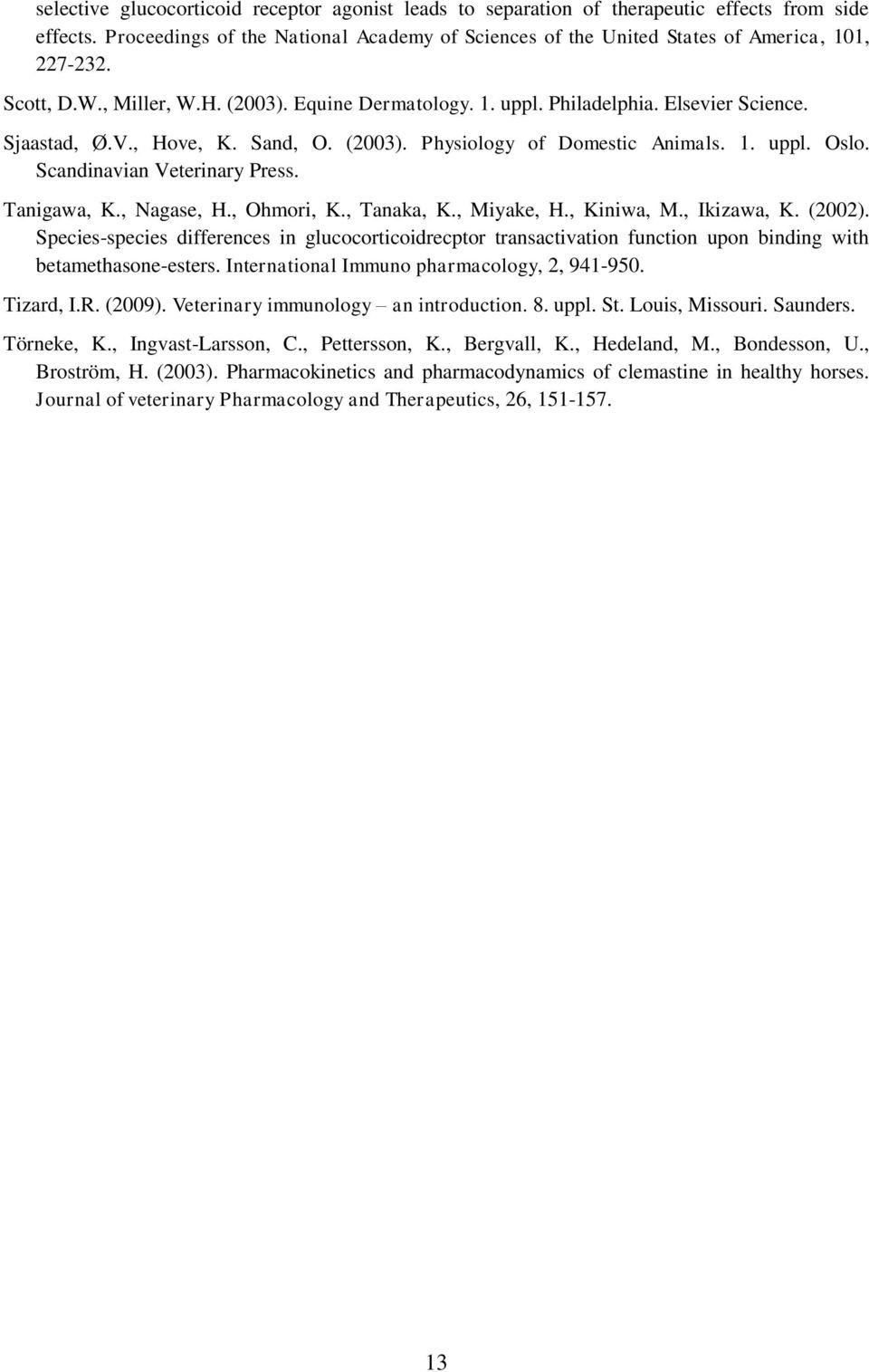Scandinavian Veterinary Press. Tanigawa, K., Nagase, H., Ohmori, K., Tanaka, K., Miyake, H., Kiniwa, M., Ikizawa, K. (2002).
