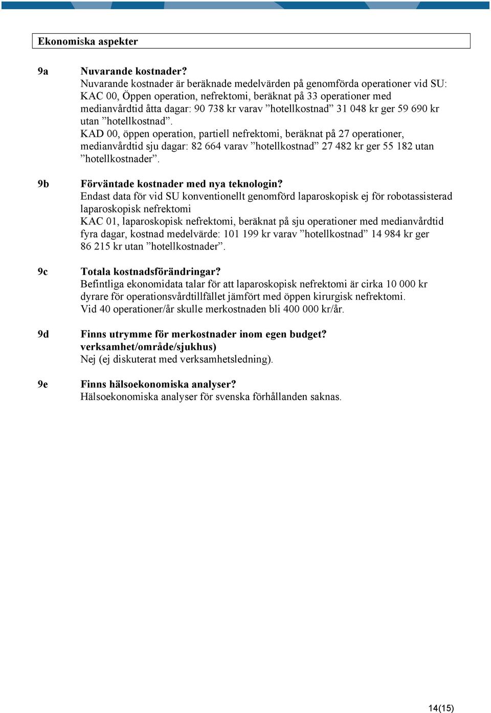 hotellkostnad 31 048 kr ger 59 690 kr utan hotellkostnad.