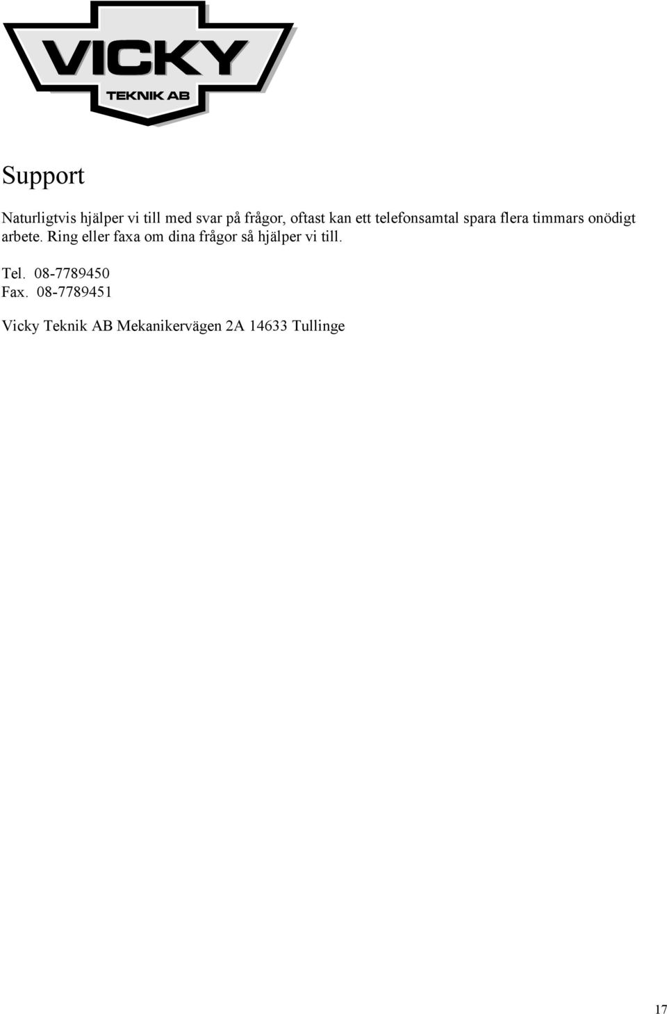 Ring eller faxa om dina frågor så hjälper vi till. Tel.