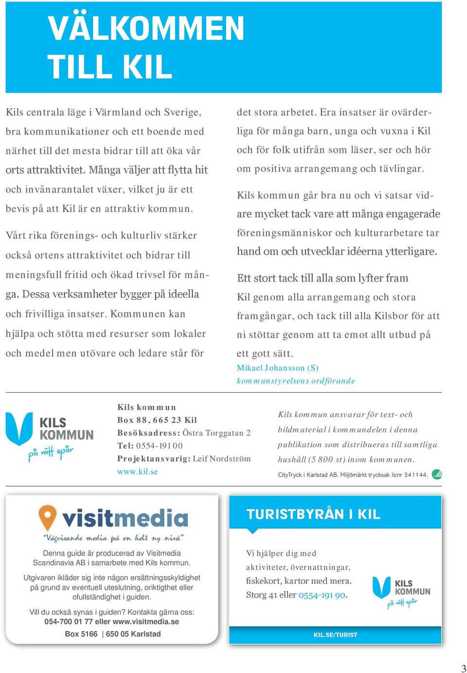 Vårt rika förenings- och kulturliv stärker också ortens attraktivitet och bidrar till meningsfull fritid och ökad trivsel för många. Dessa verksamheter bygger på ideella och frivilliga insatser.