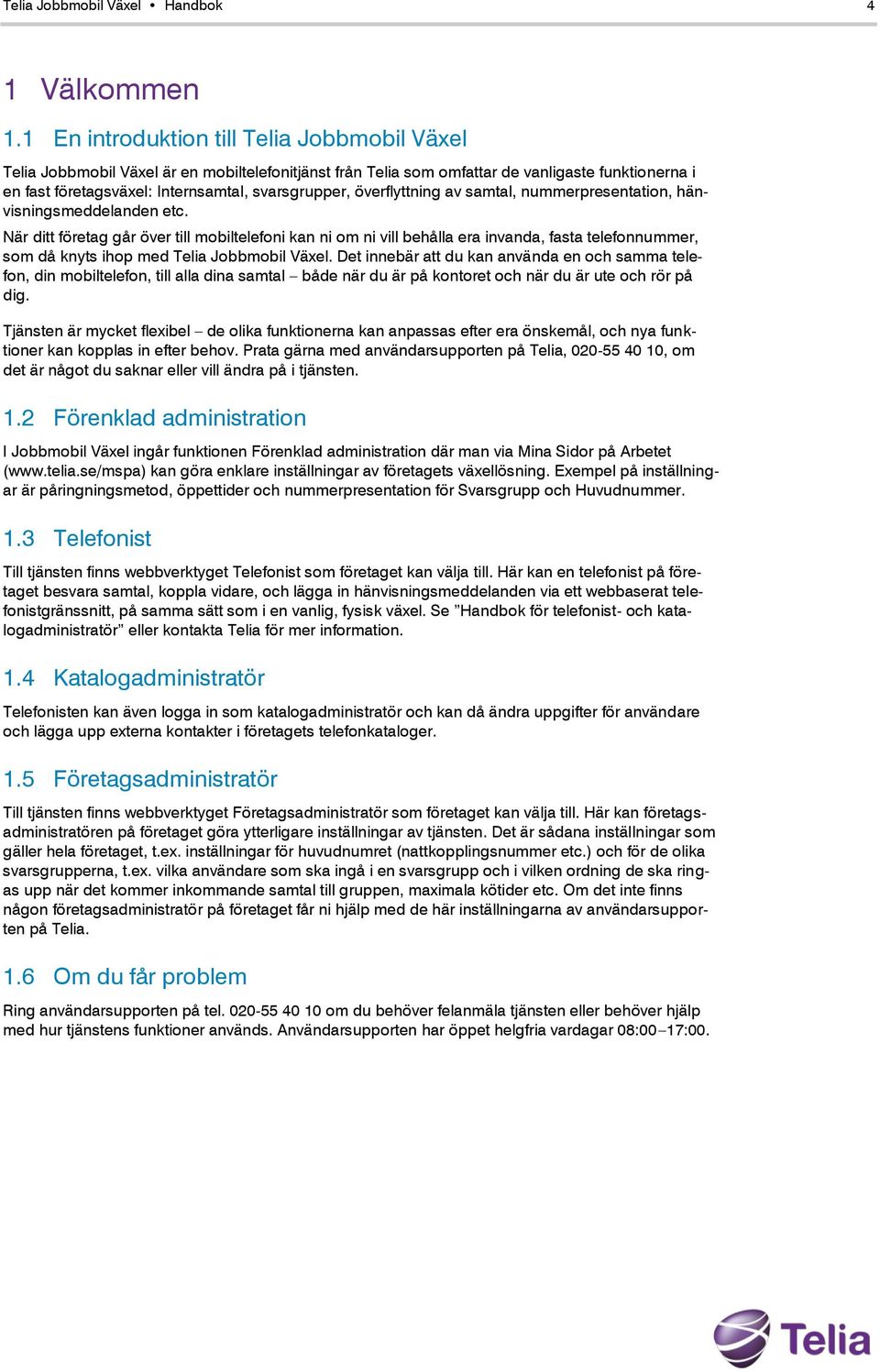 överflyttning av samtal, nummerpresentation, hänvisningsmeddelanden etc.