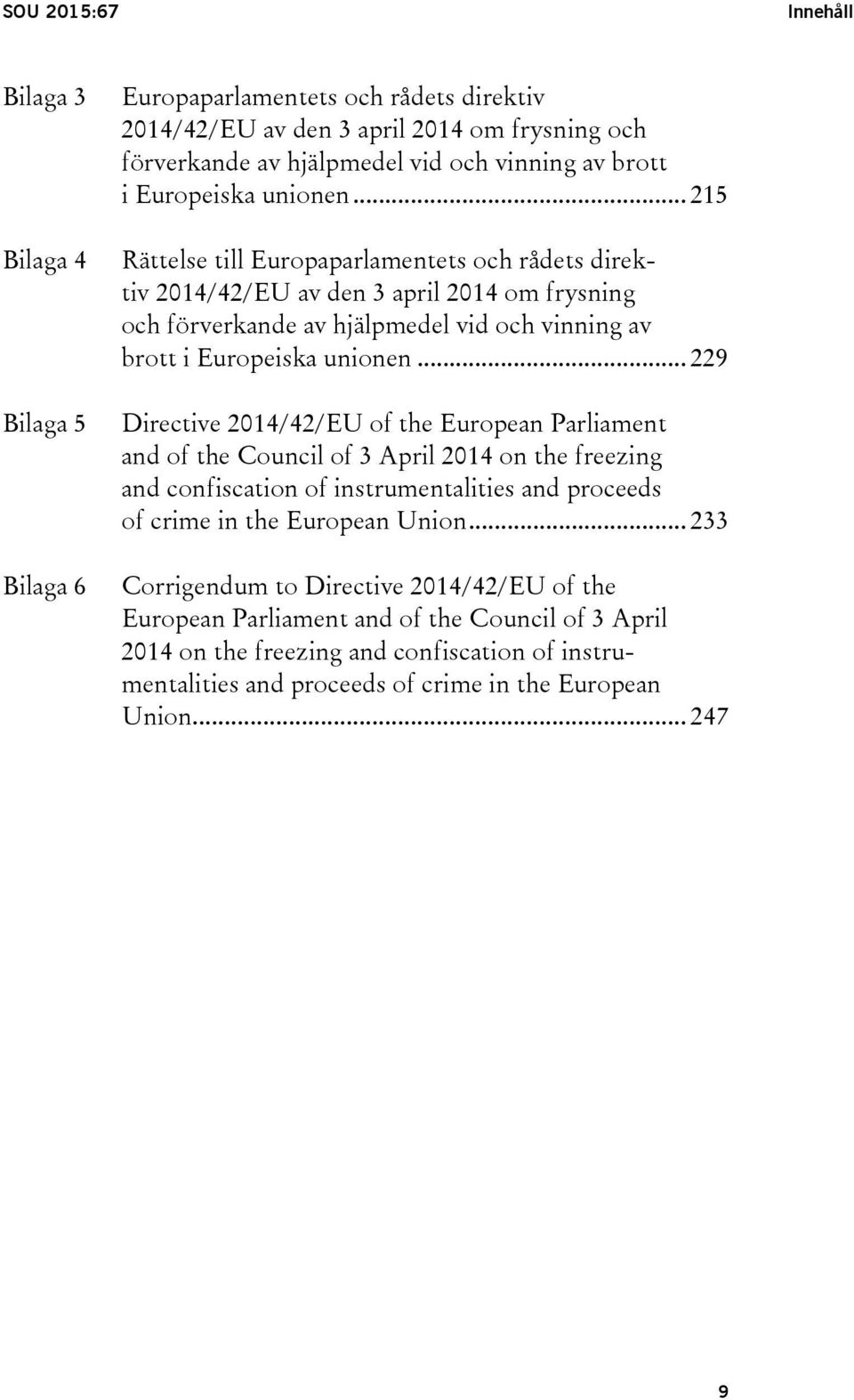 .. 229 Directive 2014/42/EU of the European Parliament and of the Council of 3 April 2014 on the freezing and confiscation of instrumentalities and proceeds of crime in the European Union.