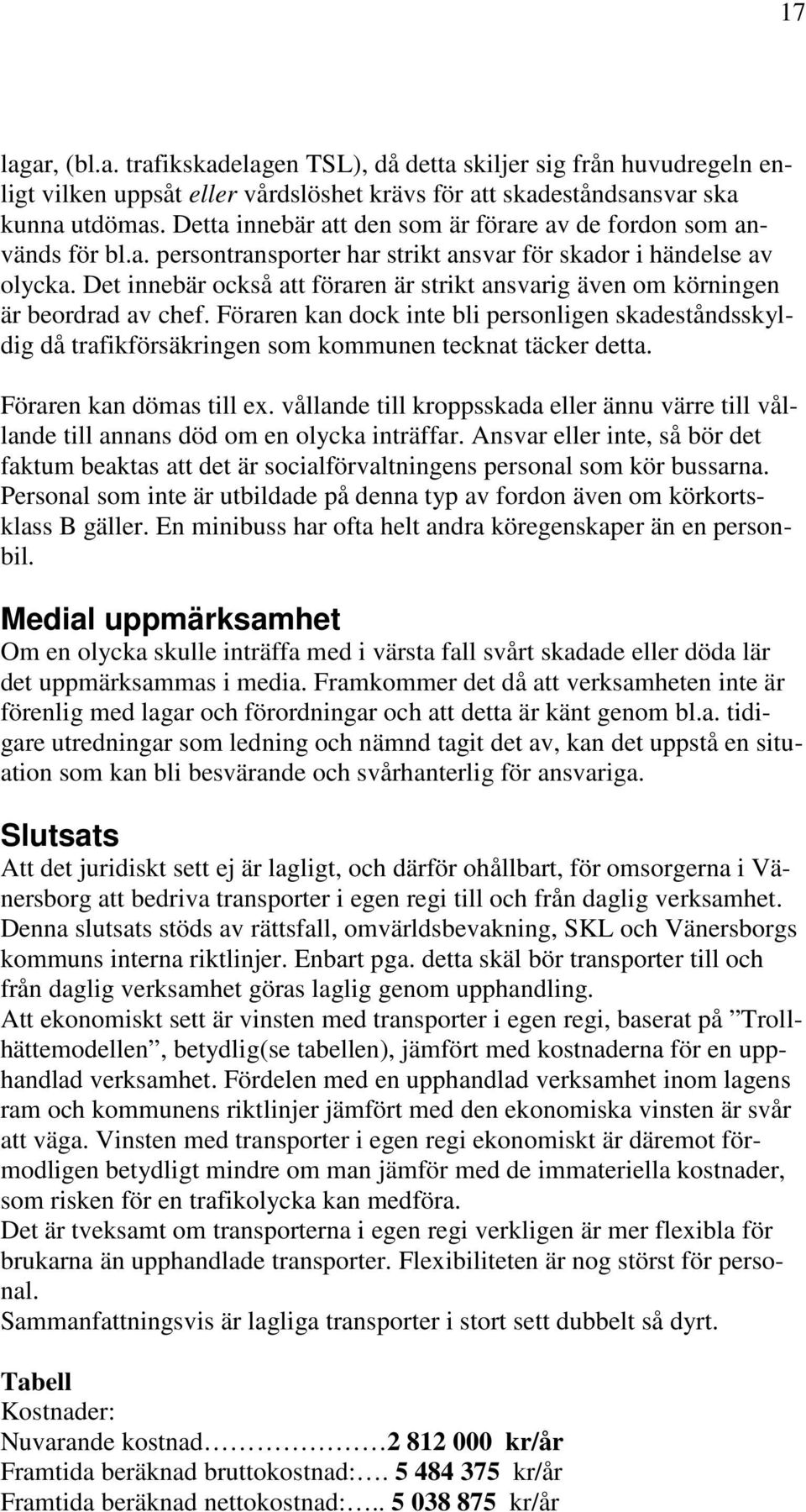 Det innebär också att föraren är strikt ansvarig även om körningen är beordrad av chef.