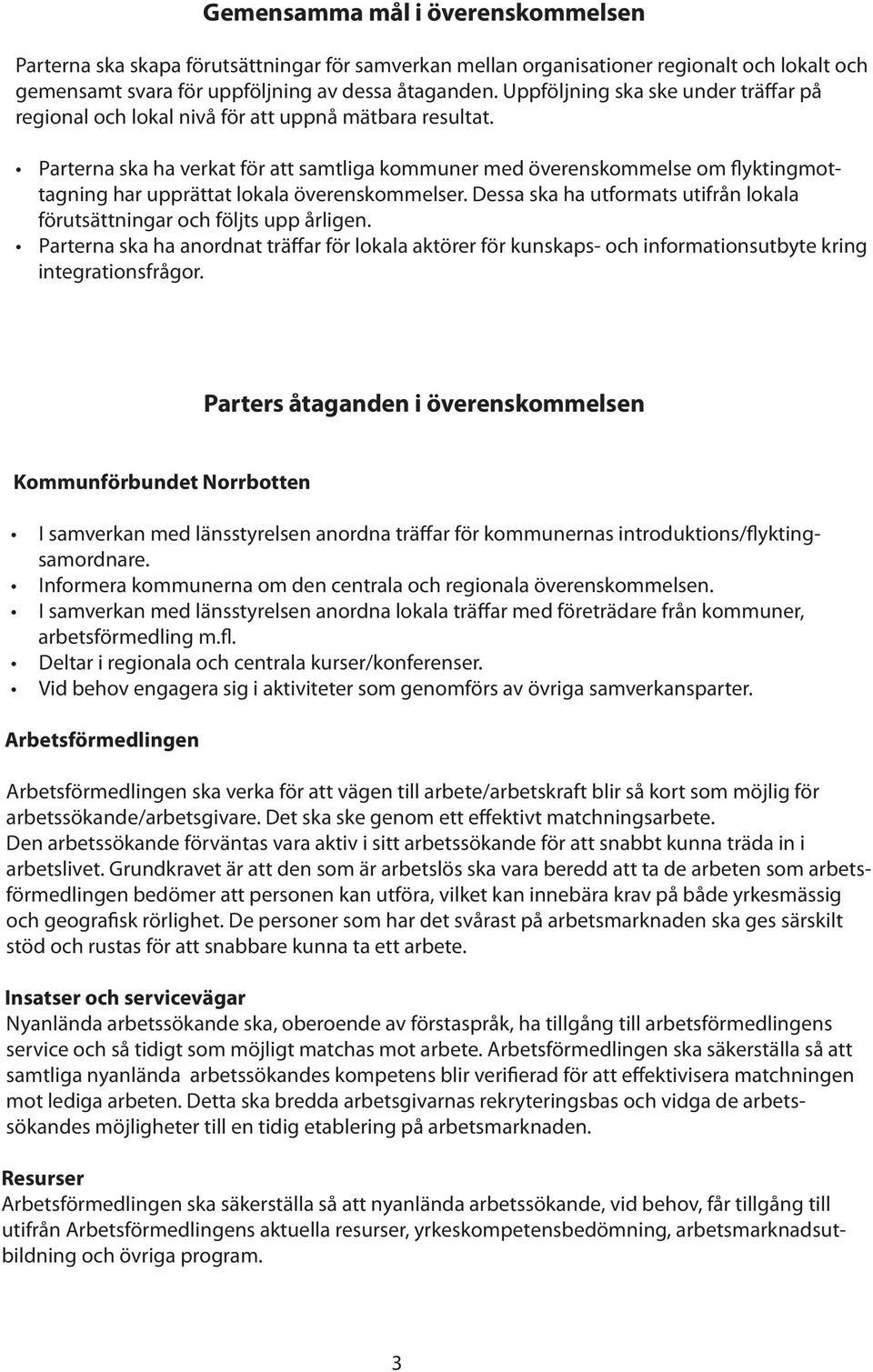 Parterna ska ha verkat för att samtliga kommuner med överenskommelse om flyktingmottagning har upprättat lokala överenskommelser.