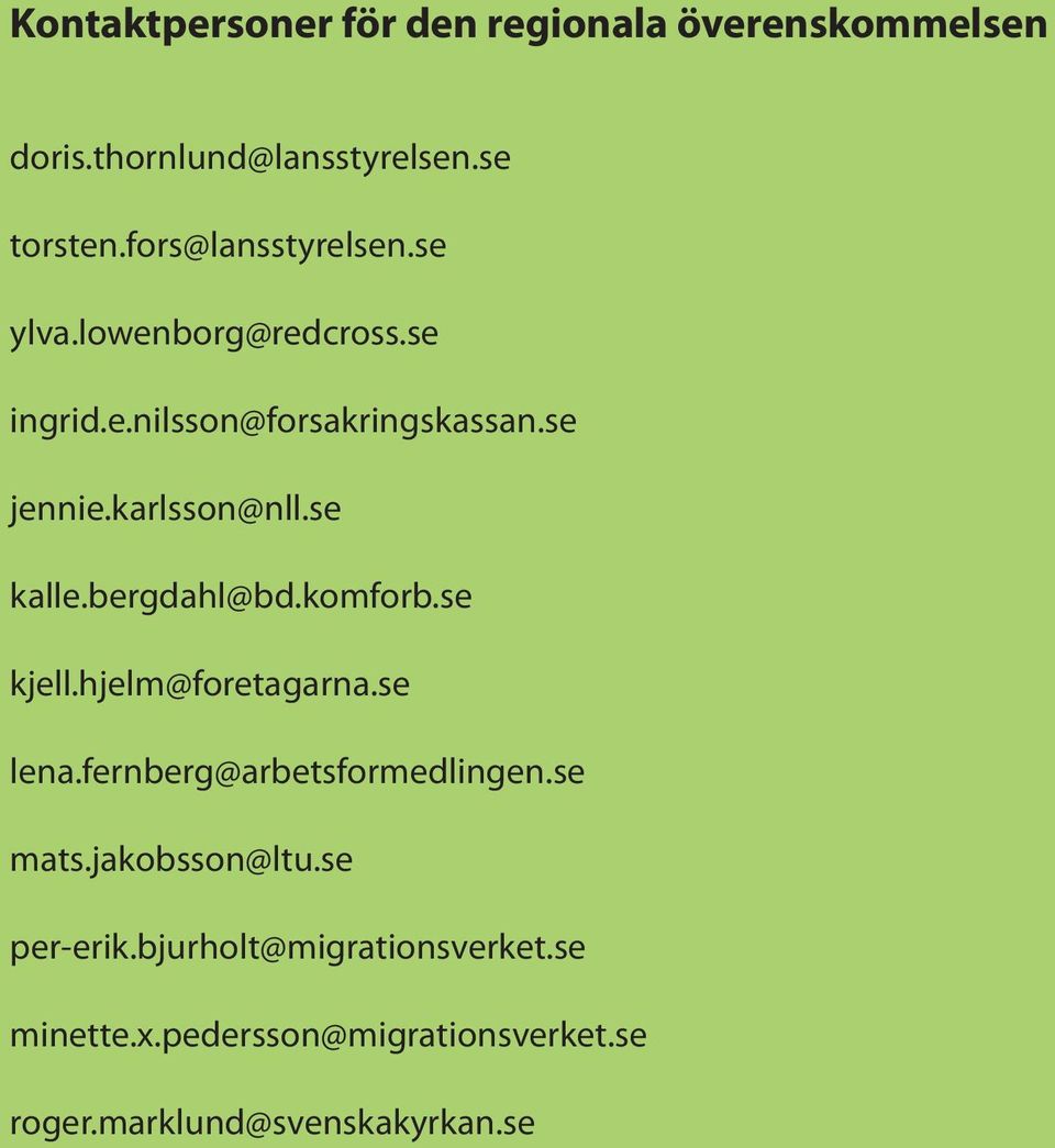 se kalle.bergdahl@bd.komforb.se kjell.hjelm@foretagarna.se lena.fernberg@arbetsformedlingen.se mats.