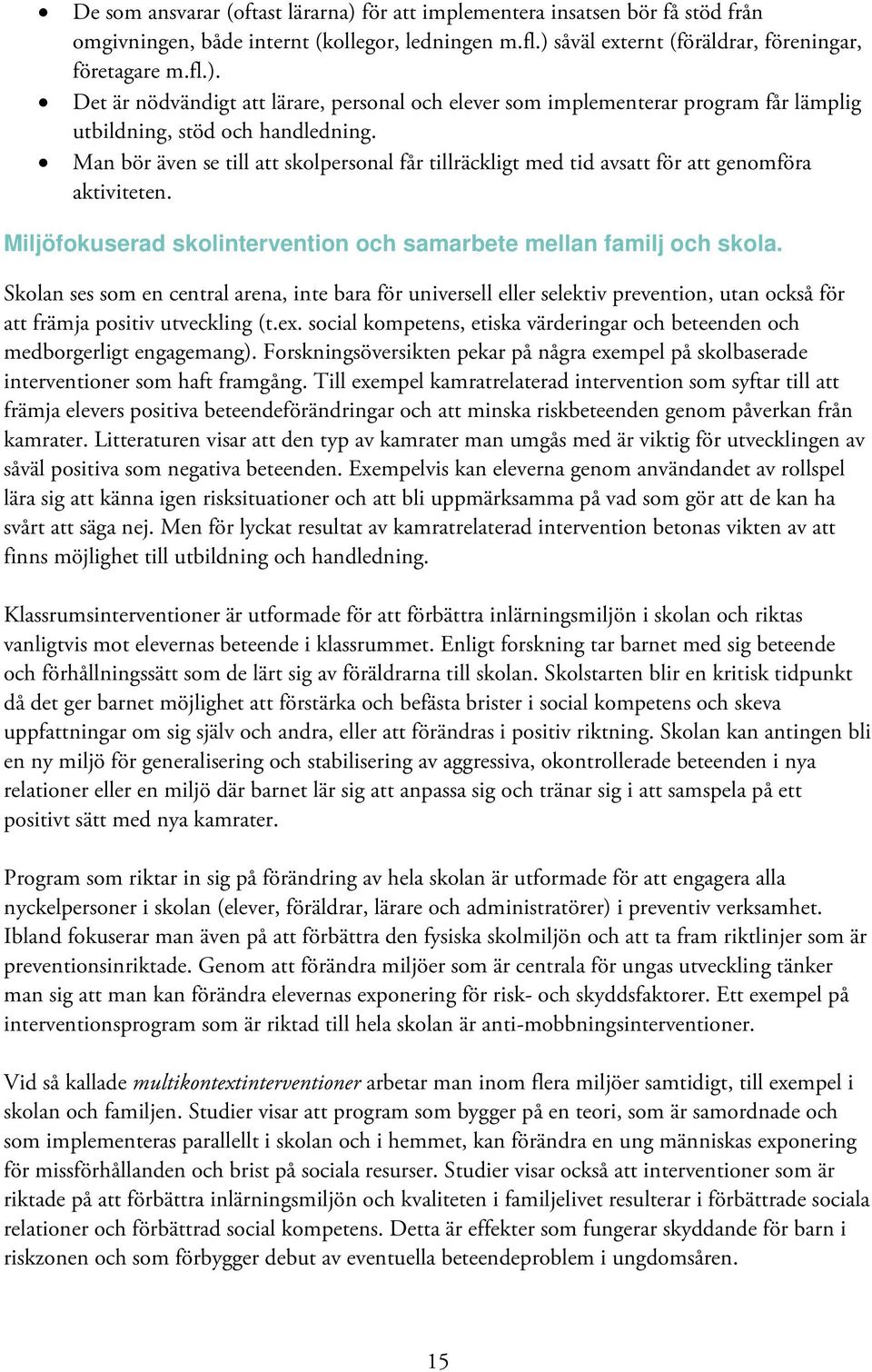 Skolan ses som en central arena, inte bara för universell eller selektiv prevention, utan också för att främja positiv utveckling (t.ex.