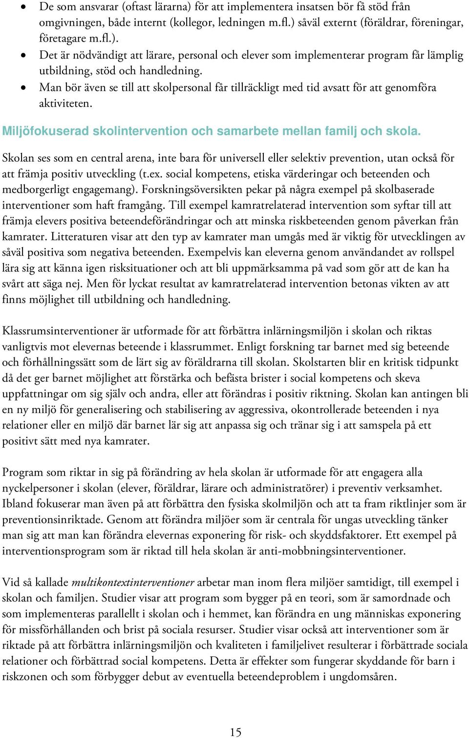 Skolan ses som en central arena, inte bara för universell eller selektiv prevention, utan också för att främja positiv utveckling (t.ex.