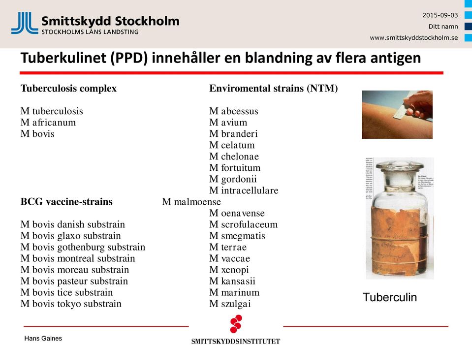 substrain M bovis tice substrain M bovis tokyo substrain Enviromental strains (NTM) M abcessus M avium M branderi M celatum M chelonae M fortuitum