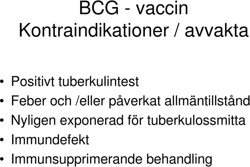 påverkat allmäntillstånd Nyligen exponerad för