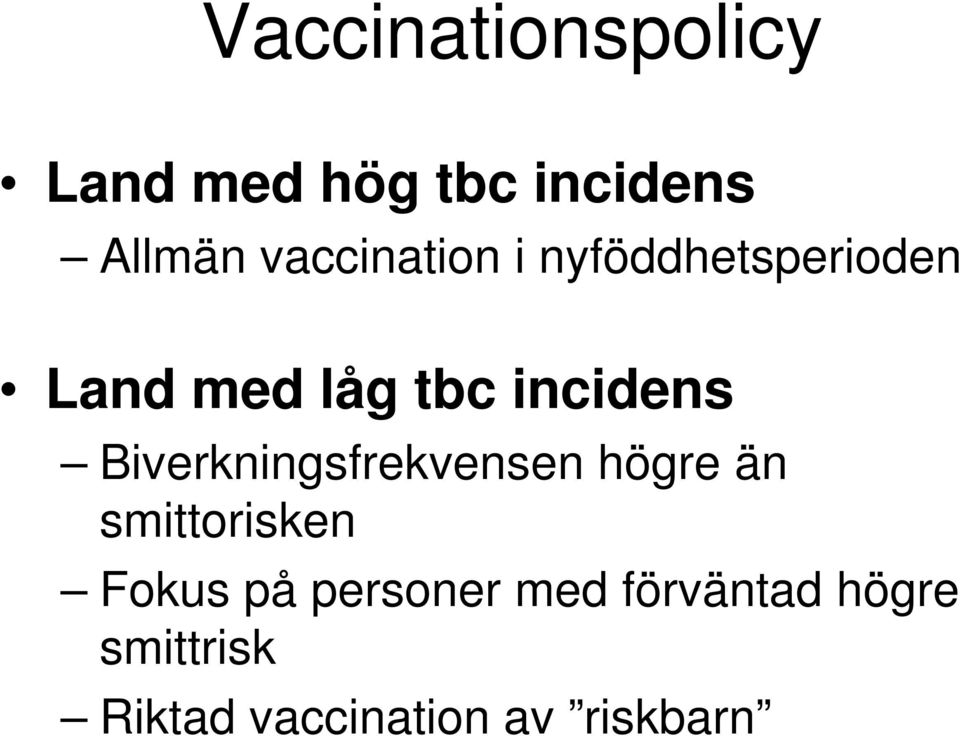 Biverkningsfrekvensen högre än smittorisken Fokus på