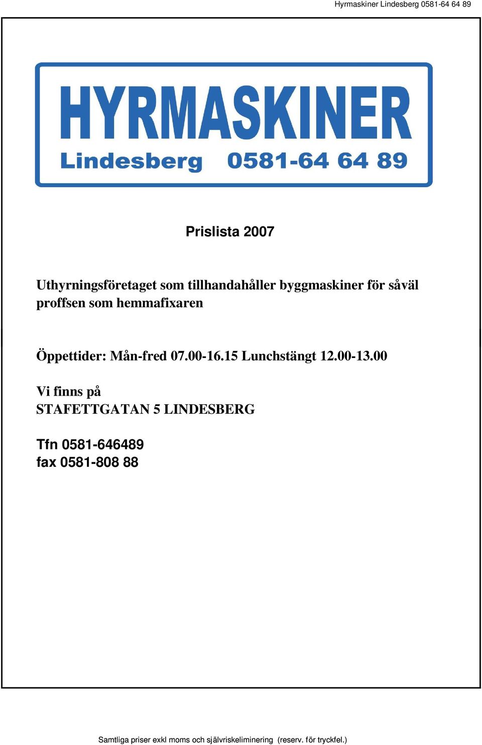 Öppettider: Mån-fred 07.00-16.15 Lunchstängt 12.00-13.