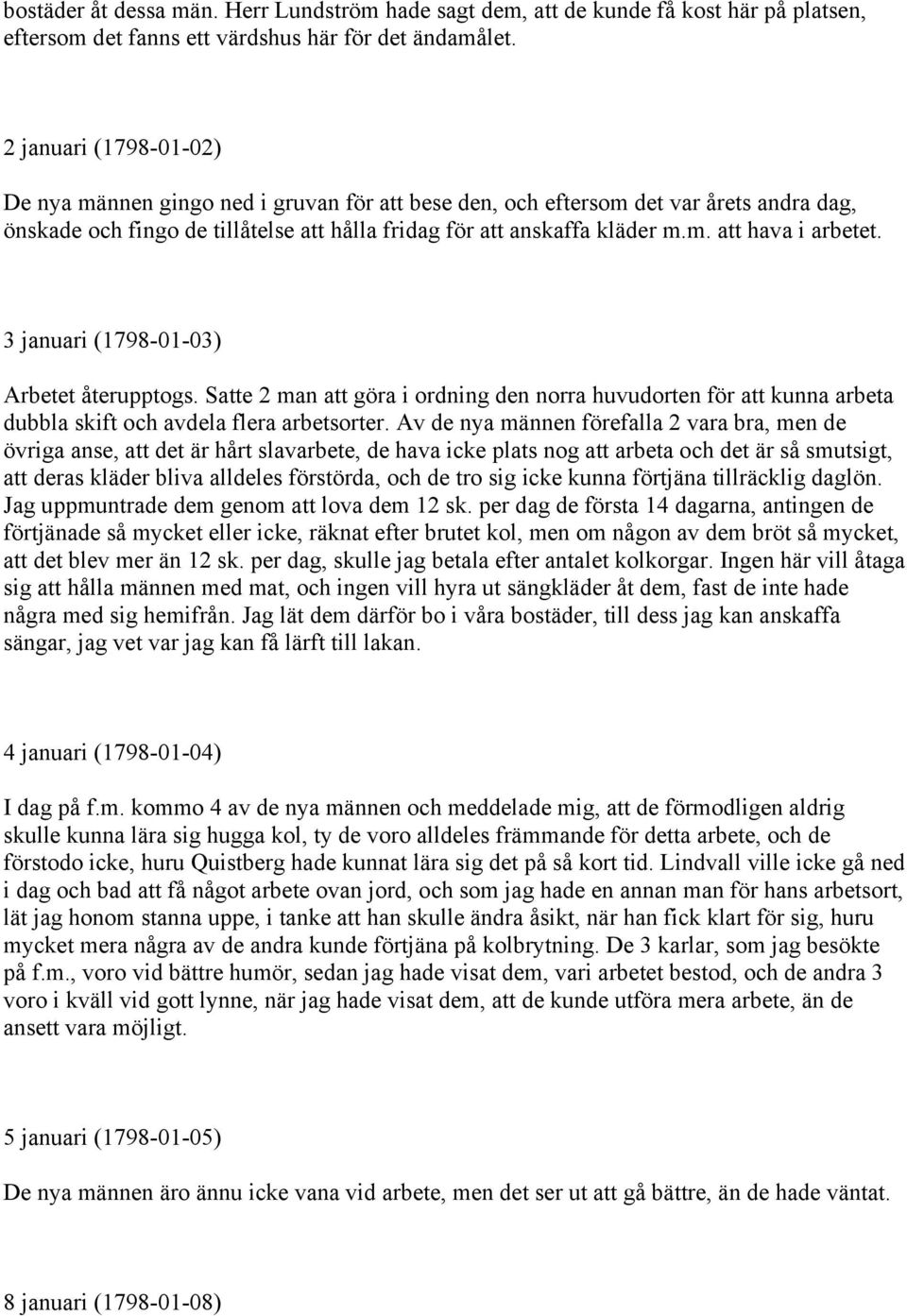 3 januari (1798-01-03) Arbetet återupptogs. Satte 2 man att göra i ordning den norra huvudorten för att kunna arbeta dubbla skift och avdela flera arbetsorter.