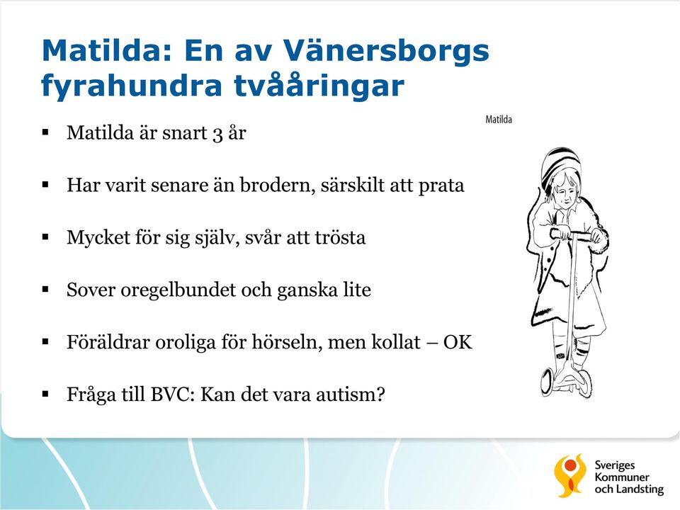 själv, svår att trösta Sover oregelbundet och ganska lite Föräldrar
