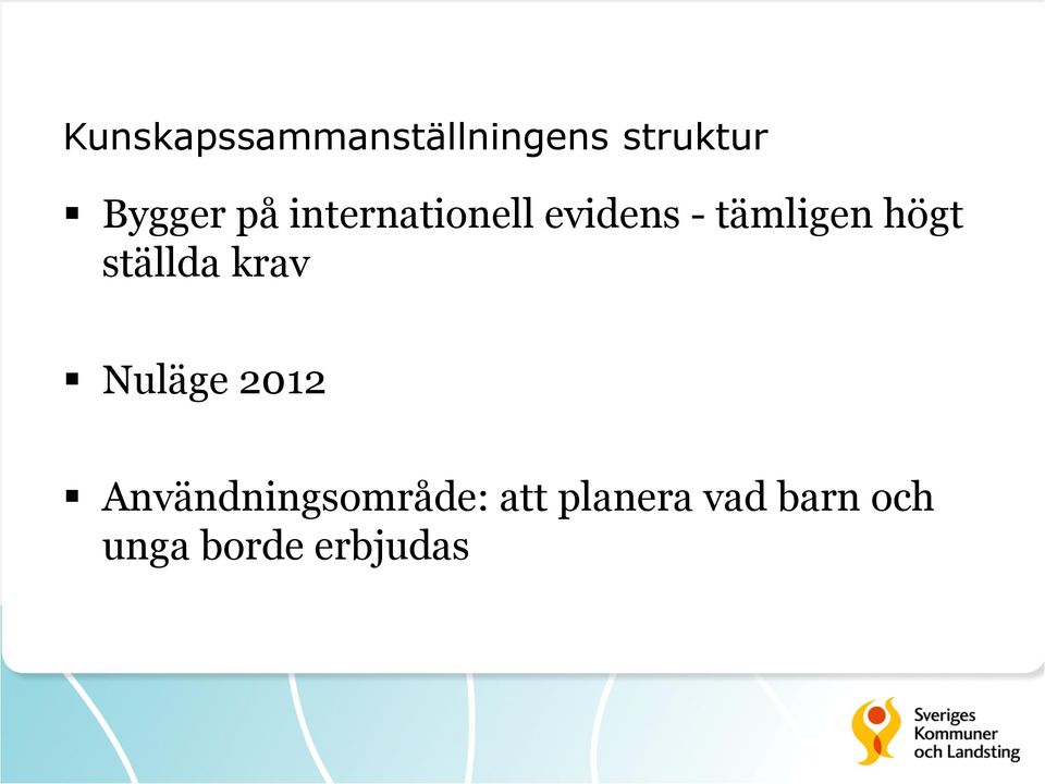 ställda krav Nuläge 2012 Användningsområde: