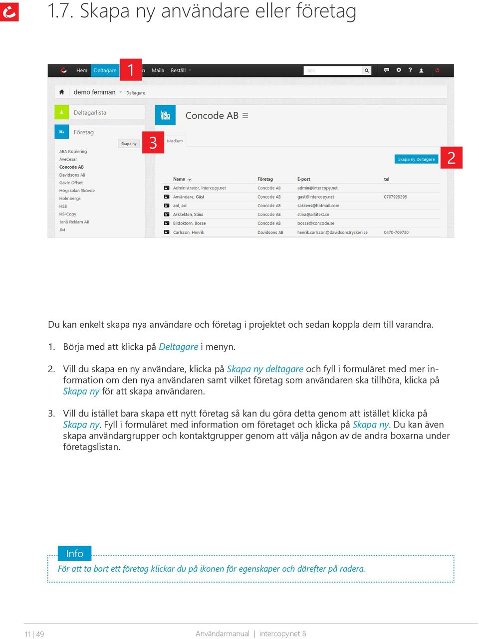 att skapa användaren.. Vill du istället bara skapa ett nytt företag så kan du göra detta genom att istället klicka på Skapa ny. Fyll i formuläret med information om företaget och klicka på Skapa ny.