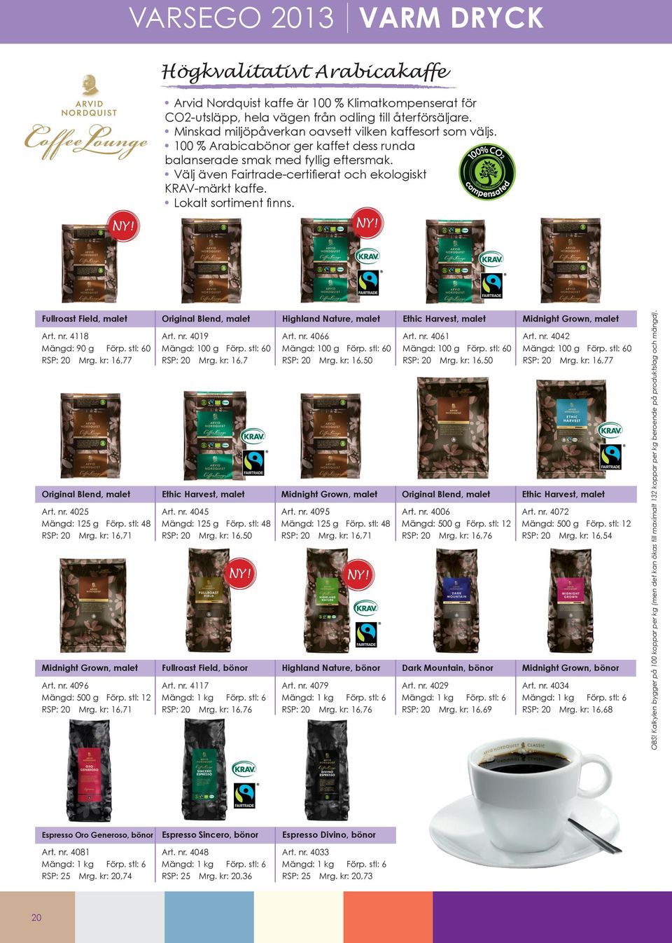 Välj även Fairtrade-certifierat och ekologiskt KRAV-märkt kaffe. Lokalt sortiment finns.