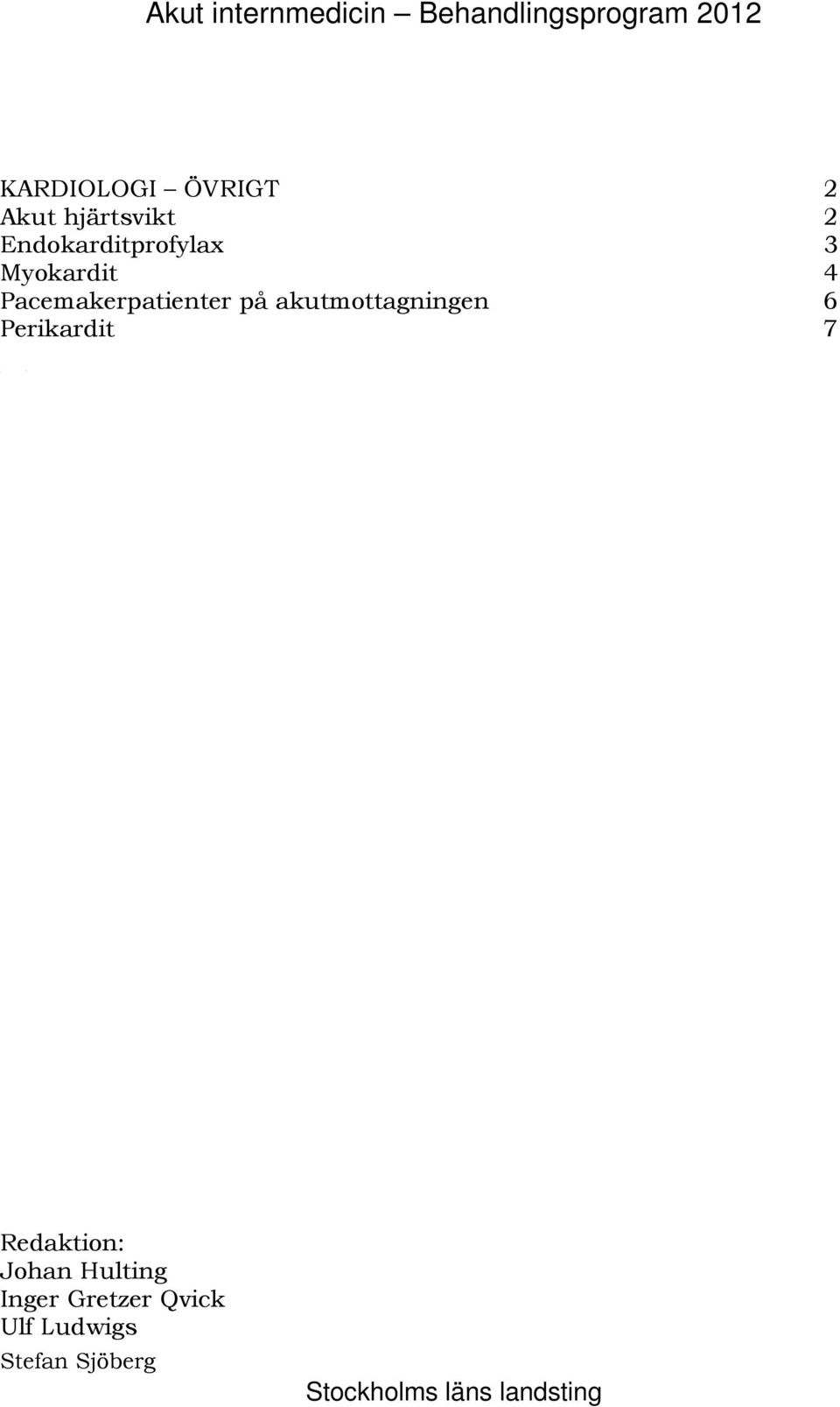 Pacemakerpatienter på akutmottagningen 6 144B Perikardit 7 Redaktion: