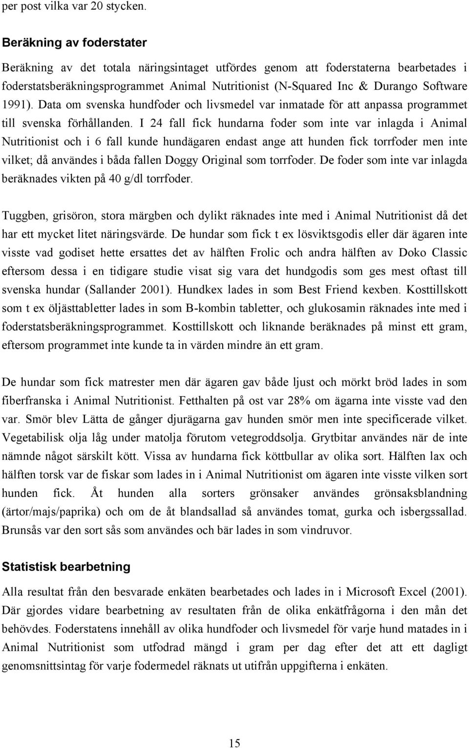 1991). Data om svenska hundfoder och livsmedel var inmatade för att anpassa programmet till svenska förhållanden.
