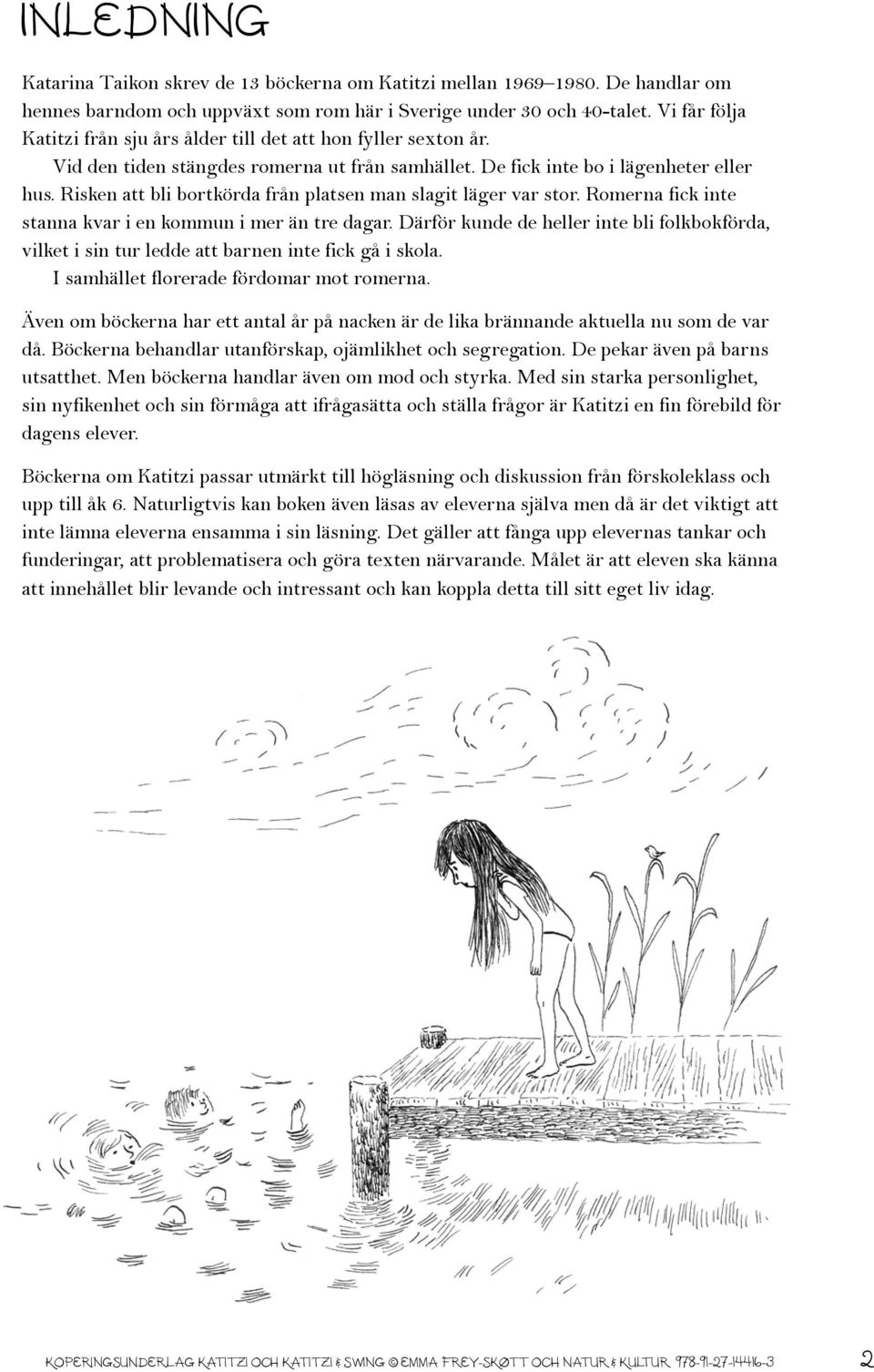 Risken att bli bortkörda från platsen man slagit läger var stor. Romerna fick inte stanna kvar i en kommun i mer än tre dagar.