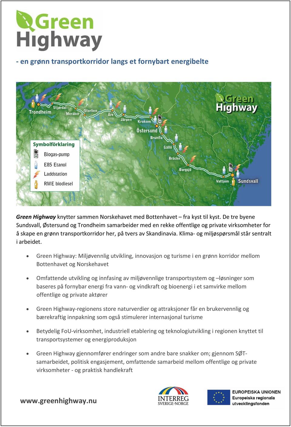 GreenHighway:Miljøvennligutvikling,innovasjonogturismeiengrønnkorridormellom BottenhavetogNorskehavet Omfattendeutviklingoginnfasingavmiljøvennligetransportsystemog løsningersom