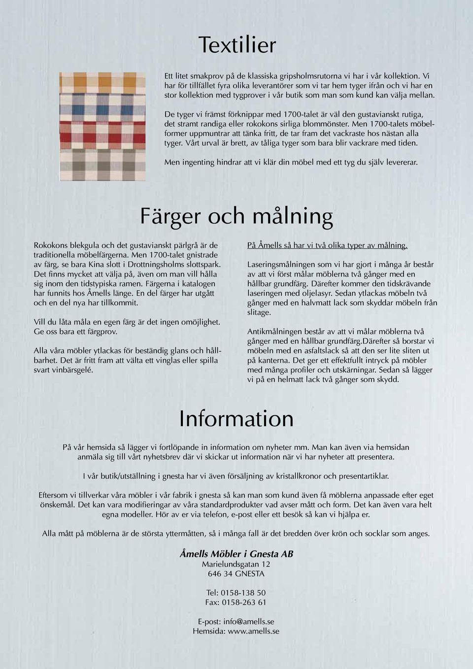 De tyger vi främst förknippar med 1700-talet är väl den gustavianskt rutiga, det stramt randiga eller rokokons sirliga blommönster.