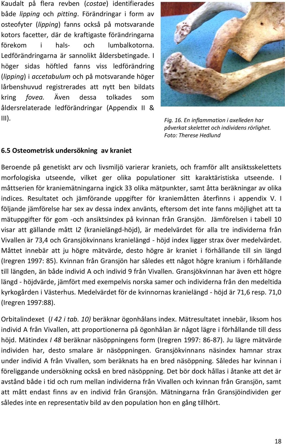 Ledförändringarna är sannolikt åldersbetingade.