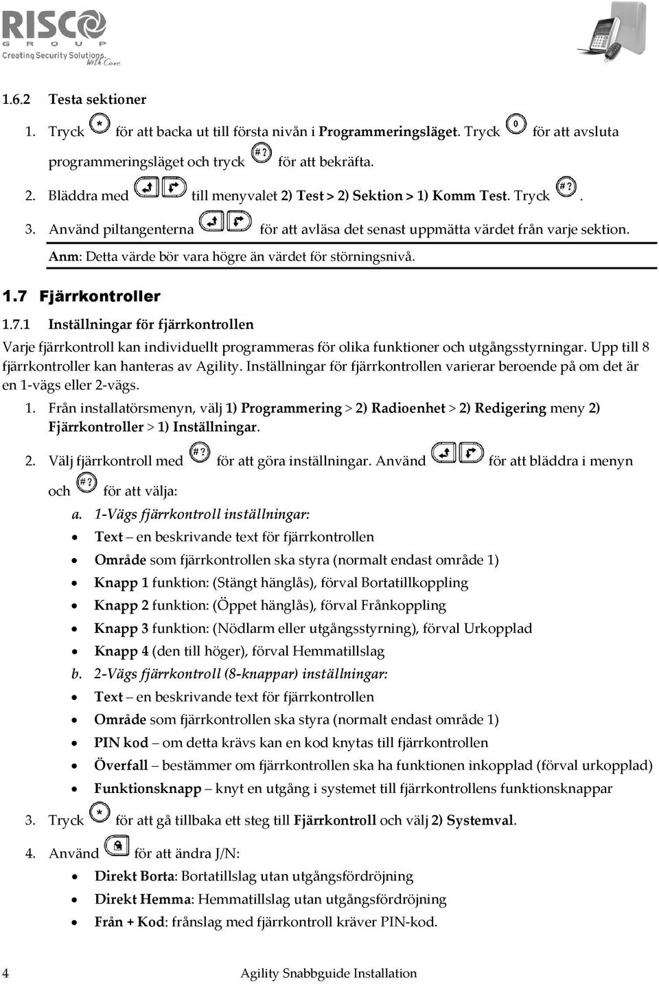 Anm: Detta värde bör vara högre än värdet för störningsnivå. 1.7 Fjärrkontroller 1.7.1 Inställningar för fjärrkontrollen Varje fjärrkontroll kan individuellt programmeras för olika funktioner och utgångsstyrningar.