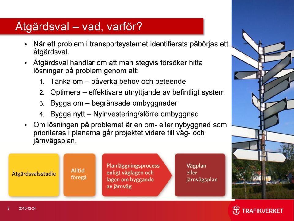 Tänka om påverka behov och beteende 2. Optimera effektivare utnyttjande av befintligt system 3.