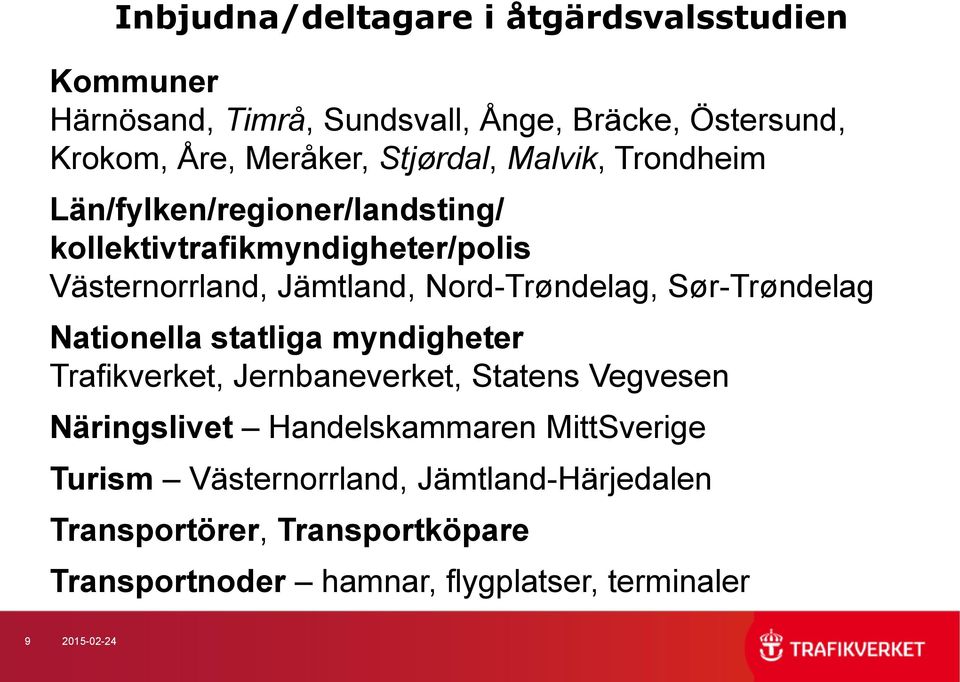 Nord-Trøndelag, Sør-Trøndelag Nationella statliga myndigheter Trafikverket, Jernbaneverket, Statens Vegvesen Näringslivet