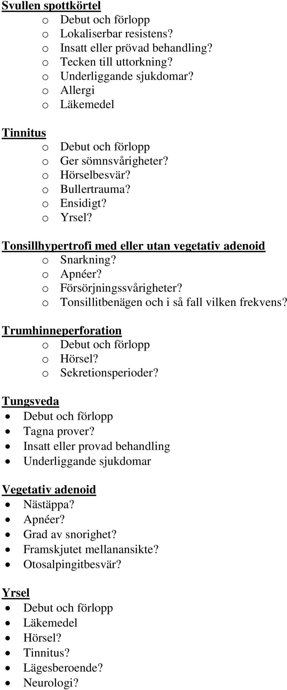 o Tonsillitbenägen och i så fall vilken frekvens? Trumhinneperforation o Hörsel? o Sekretionsperioder? Tungsveda Debut och förlopp Tagna prover?