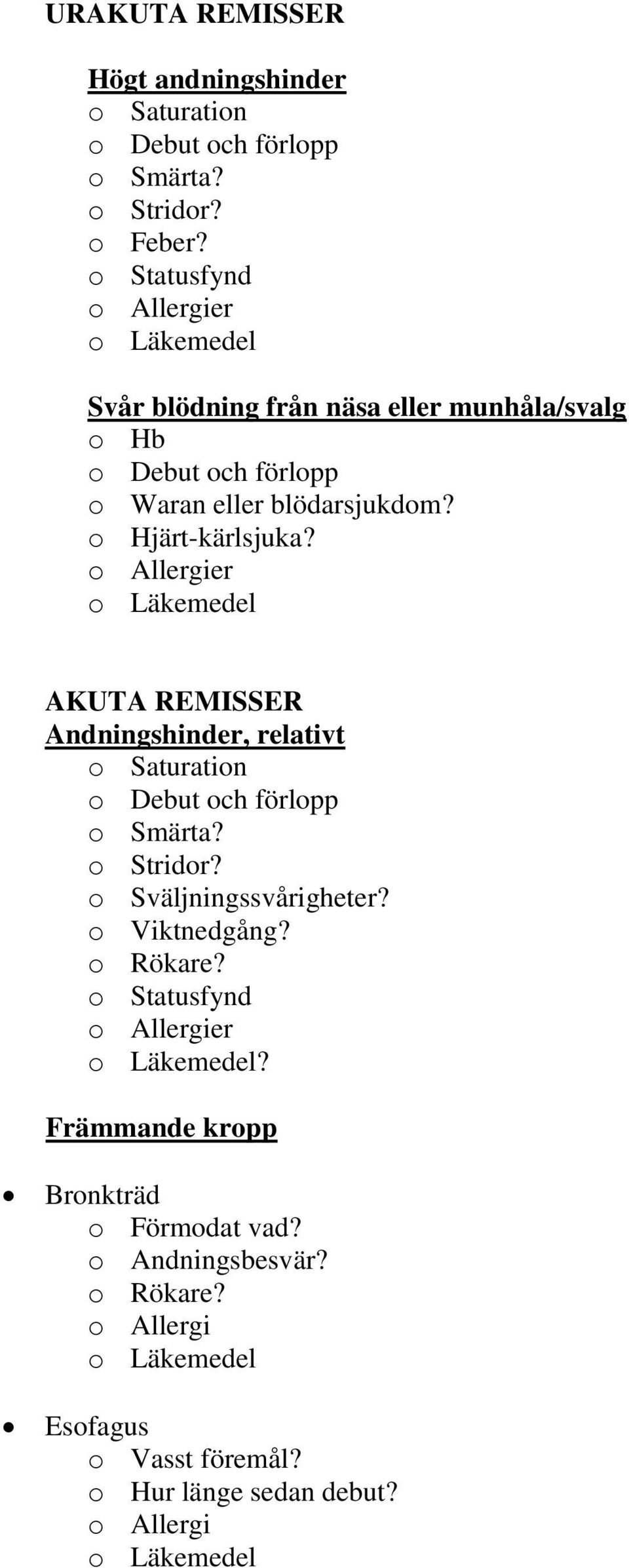 o Hjärt-kärlsjuka? er AKUTA REMISSER Andningshinder, relativt o Saturation o Stridor?