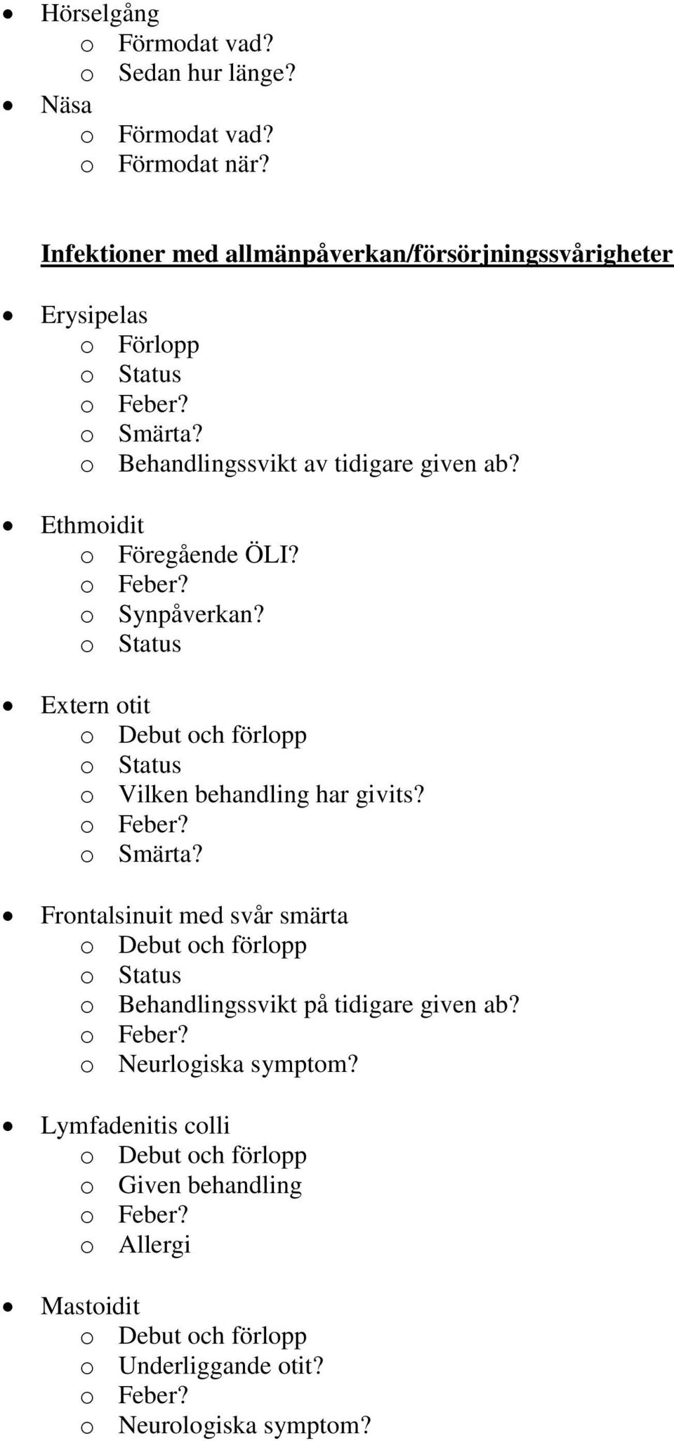 Ethmoidit o Föregående ÖLI? o Synpåverkan? o Status Extern otit o Status o Vilken behandling har givits?