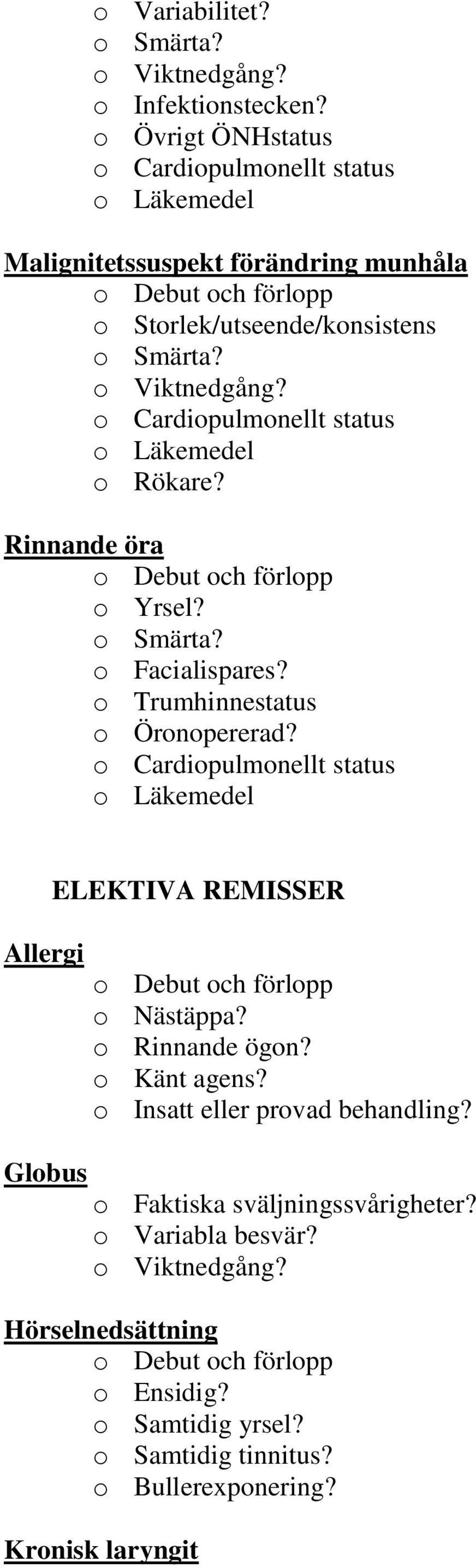 status o Rökare? Rinnande öra o Yrsel? o Facialispares? o Trumhinnestatus o Öronopererad?